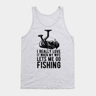 I Really Love It When My Wife Lets Me Go Fishing Tank Top